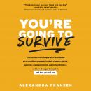 You're Going to Survive: True Stories About Adversity, Rejection, Defeat, Terrible Bosses, Online Tr Audiobook