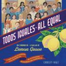 Todos Iguales / All Equal: Un corrido de Lemon Grove / A Ballad of Lemon Grove Audiobook