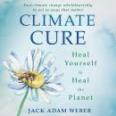 Climate Cure: Heal Yourself to Heal the Planet Audiobook