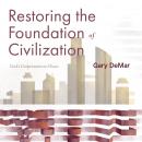 Restoring the Foundation of Civilization: God's Government or Chaos Audiobook