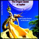 The Dragon Queen of Jupiter: and Lorelei of the Red Mist Audiobook