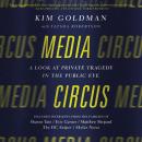Media Circus: A Look at Private Tragedy in the Public Eye Audiobook