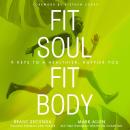 Fit Soul, Fit Body: 9 Keys to a Healthier, Happier You Audiobook
