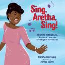 Sing, Aretha, Sing!: Aretha Franklin, “Respect,” and the Civil Rights Movement Audiobook