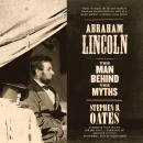 Abraham Lincoln: The Man behind the Myths, Stephen B. Oates