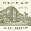 First Class: The Legacy of Dunbar, America's First Black Public High School Audiobook