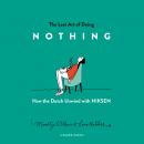The Lost Art of Doing Nothing: How the Dutch Unwind with Niksen Audiobook