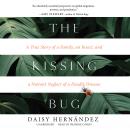 The Kissing Bug: A True Story of a Family, an Insect, and a Nation’s Neglect of a Deadly Disease Audiobook