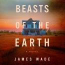 Beasts of the Earth: A Novel Audiobook