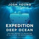 Expedition Deep Ocean: The First Descent to the Bottom of All Five of the World's Oceans Audiobook