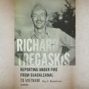 Richard Tregaskis: Reporting under Fire from Guadalcanal to Vietnam Audiobook