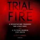 Trial by Fire: A Devastating Tragedy, 100 Lives Lost, and a 15-Year Search for Truth Audiobook