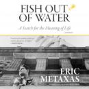 Fish Out of Water: A Search for the Meaning of Life; A Memoir Audiobook