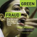 Green Fraud: Why the Green New Deal Is Even Worse Than You Think Audiobook