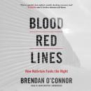 Blood Red Lines: How Nativism Fuels the Right, Brendan O’connor