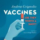 Vaccines: Are They Worth a Shot?, Andrea Grignolio