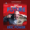 Don't Shoot Your Future Self: A Pathway for the Veteran's Transition Audiobook