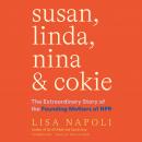 Susan, Linda, Nina & Cokie: The Extraordinary Story of the Founding Mothers of NPR Audiobook