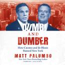 Dumb and Dumber: How Cuomo and de Blasio Ruined New York, Matt Palumbo