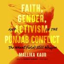 Faith, Gender, and Activism in the Punjab Conflict: The Wheat Fields Still Whisper Audiobook