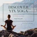 Discover Yin Yoga: 3 Easy-to-Follow Yin Yoga Classes Audiobook