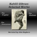 Kahlil Gibran: Selected Works: The Prophet, The Forerunner, The Madman Audiobook