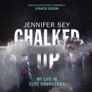 Chalked Up (Updated Edition): My Life in Elite Gymnastics Audiobook