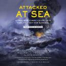 Attacked at Sea: A True World War II Story of a Family's Fight for Survival Audiobook