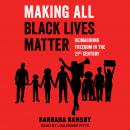 Making All Black Lives Matter: Reimagining Freedom in the Twenty-First Century Audiobook