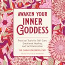 Awaken Your Inner Goddess: Practical Tools for Self-Care, Emotional Healing, and Self-Realization