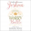 Joshua: Winning the Worry Battle: A Bible Study Audiobook