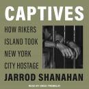 Captives: How Rikers Island Took New York City Hostage Audiobook