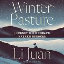 Winter Pasture: One Woman's Journey with China's Kazakh Herders Audiobook