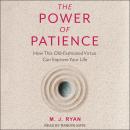 The Power of Patience: How This Old-Fashioned Virtue Can Improve Your Life Audiobook