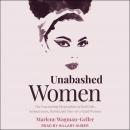 Unabashed Women: The Fascinating Biographies of Bad Girls, Seductresses, Rebels and One-of-a-Kind Wo Audiobook