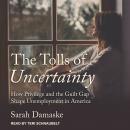The Tolls of Uncertainty: How Privilege and the Guilt Gap Shape Unemployment in America Audiobook