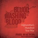 Blood Washing Blood: Afghanistan's Hundred-Year War Audiobook