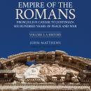 Empire of the Romans: From Julius Caesar to Justinian: Six Hundred Years of Peace and War, Volume 1, John Matthews