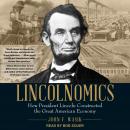 Lincolnomics: How President Lincoln Constructed the Great American Economy Audiobook