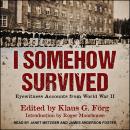 I Somehow Survived: Eyewitness Accounts from World War II Audiobook