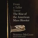 From a Taller Tower: The Rise of the American Mass Shooter Audiobook