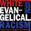 White Evangelical Racism: The Politics of Morality in America Audiobook