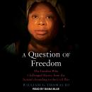 A Question of Freedom: The Families Who Challenged Slavery from the Nation's Founding to the Civil W Audiobook