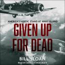 Cover of Given Up for Dead: America's Heroic Stand at Wake Island