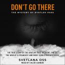 Don't Go There: The Mystery of Dyatlov Pass Audiobook