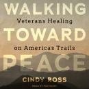 Walking Toward Peace: Veterans Healing on America's Trails Audiobook
