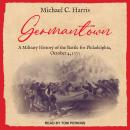 Germantown: A Military History of the Battle for Philadelphia, October 4, 1777 Audiobook