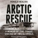 Arctic Rescue: A Memoir of the Tragic Sinking of HMS Glorious Audiobook