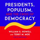Presidents, Populism, and the Crisis of Democracy Audiobook