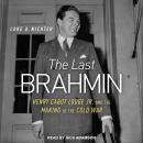 The Last Brahmin: Henry Cabot Lodge Jr. and the Making of the Cold War Audiobook